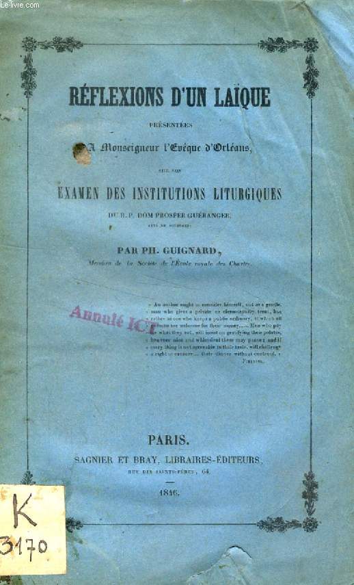 REFLEXIONS D'UN LAIQUE PRESENTEES A MONSEIGNEUR L'EVEQUE D'ORLEANS SUR SON EXAMEN DES INSTITUTIONS LITURGIQUES DU R.P. DOM PROSPER GUERANGER