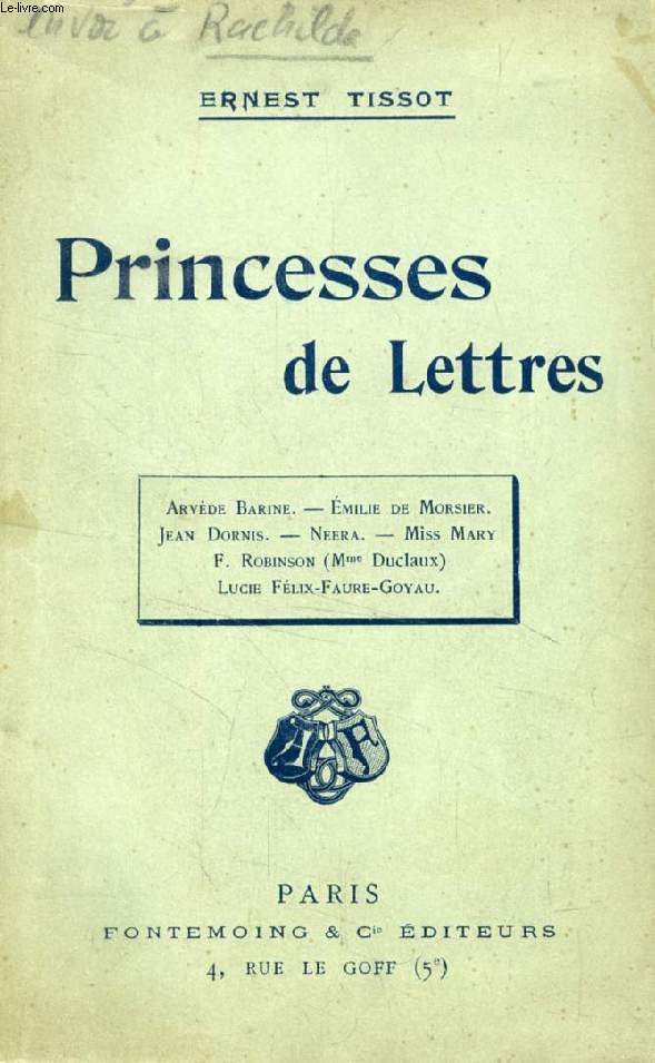 PRINCESSES DE LETTRES (Arvde Barine, Emilie de Morsier, Jean Dornis, Neera, Miss Mary, F. Robinson (Mme Duclaux), Luicie Flix Faure-Goyau)