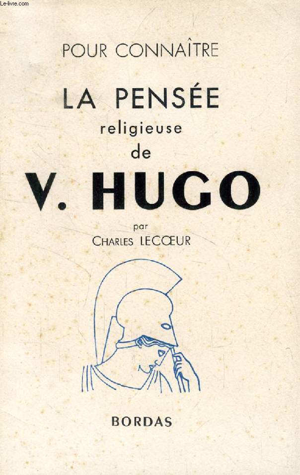 POUR CONNAITRE LA PENSEE RELIGIEUSE DE VICTOR HUGO (LA PHILOSOPHIE RELIGIEUSE DE VICTOR HUGO)