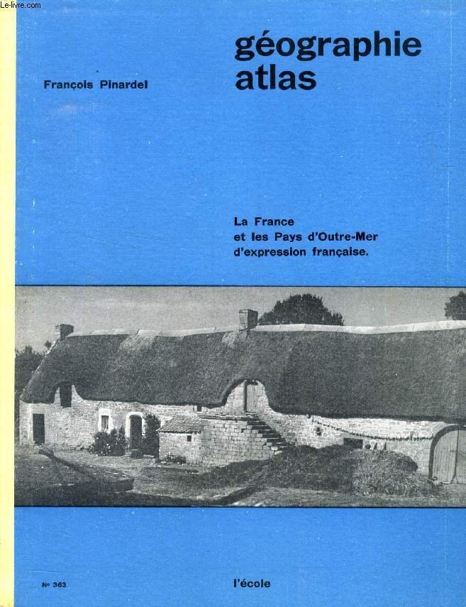 GEOGRAPHIE-ATLAS, LA FRANCE ET LES PAYS D'OUTRE-MER D'EXPRESSION FRANCAISE, CLASSE DE 3e C.C.