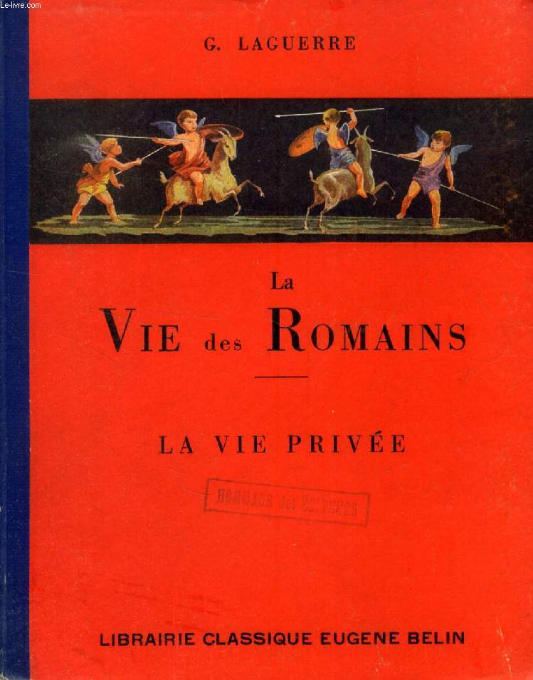 LA VIE DES ROMAINS, LA VIE PUBLIQUE / LA VIE PUBLIQUE, 3 VOLUMES, LECTURES LATINES, VERSIONS, THEMES, VOCABULAIRE ET COMMENTAIRES