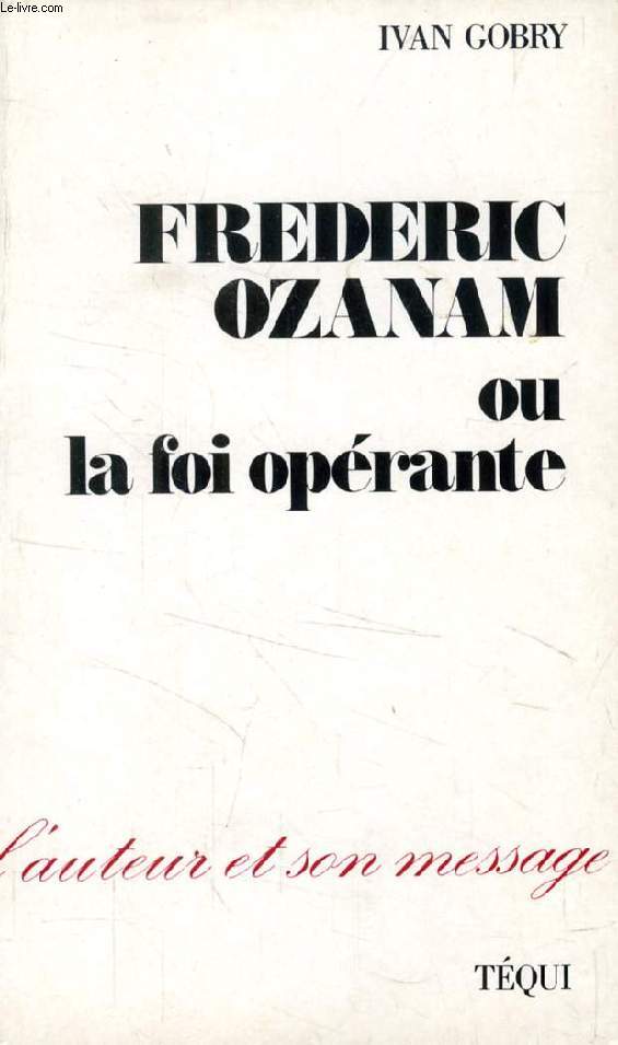FREDERIC OZANAM, OU LA FOI OPERANTE