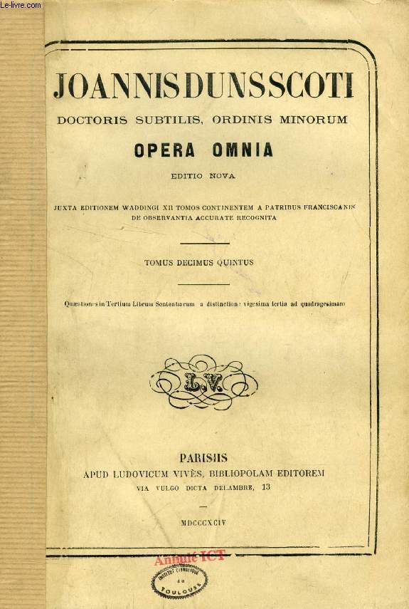 JOANNIS DUNS SCOTI DOCTORIS SUBTILIS, ORDINIS MINORUM, OPERA OMNIA, EDITIO NOVA, TOMUS XV, QUAESTIONES IN TERTIUM LIBRUM SENTENTIARUM 'A DISTINCTIONE VIGESIMA TERTIA AD QUADRAGESIMAM'