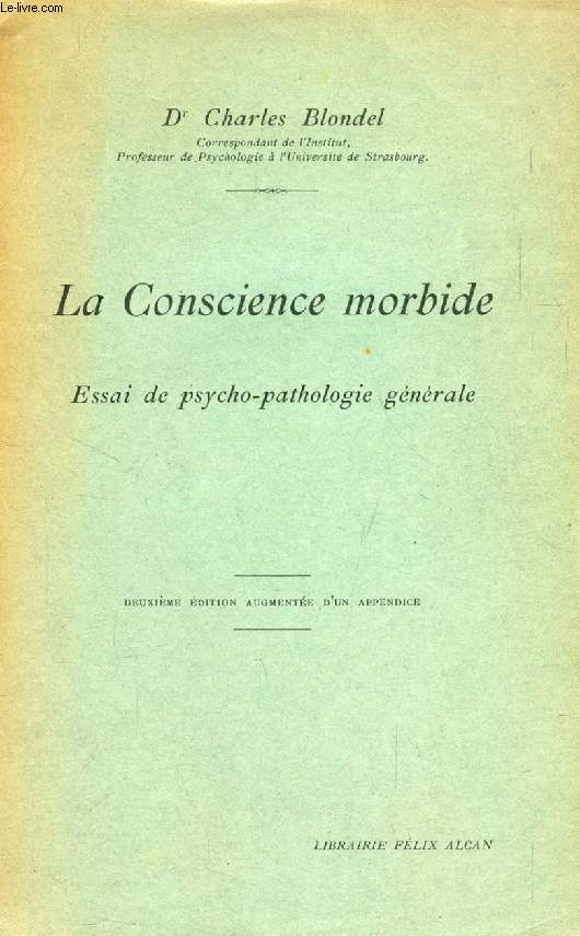 LA CONSCIENCE MORBIDE, ESSAI DE PSYCHOPATHOLOGIE GENERALE