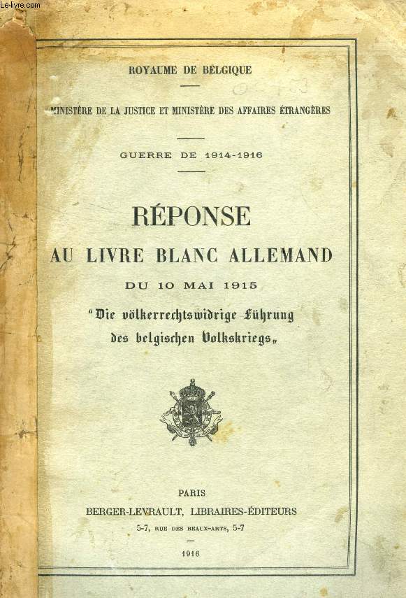 REPONSE AU LIVRE BLANC ALLEMAND DU 10 MAI 1915 'DIE VLKERRECHTSWIDRIGE FHRUNG DES BELGISCHEN VOLKSKRIEGS'