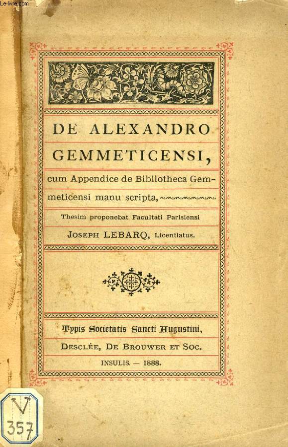DE ALEXANDRO GEMMETICENSI, CUM APPENDICE DE BIBLIOTHECA GEMMETICENSI MANU SCRIPTA (THESIS)