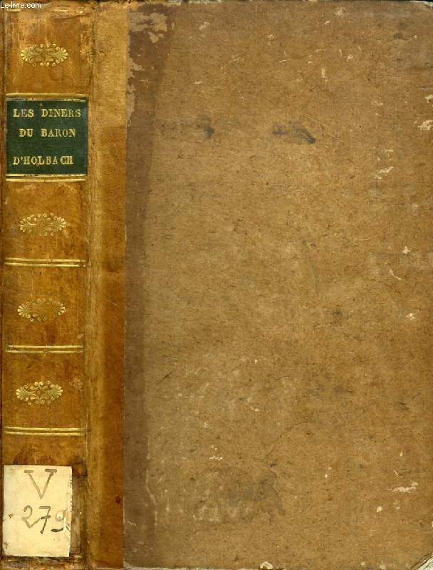 LES DINERS DU BARON D'HOLBACH, DANS LESQUELS SE TROUVENT RASSEMBLES, SOUS LEURS NOMS, UNE PARTIE DES GENS DE LA COUR ET DES LITTERATEURS LES PLUS REMARQUABLES DU XVIIIe SIECLE