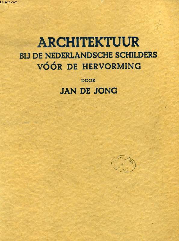 ARCHITEKTUUR BIJ NEDERLANDSCHE SCHILDERS VOOR DE HERVORMING (ACADEMISCH PROEFSCHRIFT)