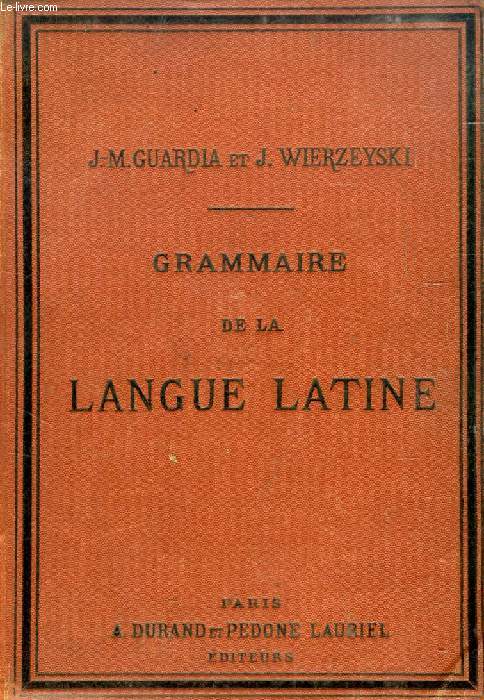 GRAMMAIRE DE LA LANGUE LATINE D'APRES LA METHODE ANALYTIQUE ET HISTORIQUE