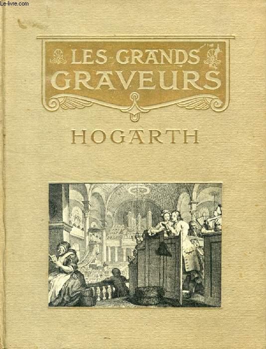 WILLIAM HOGARTH, GRAVURES ET EAUX-FORTES (LES GRANDS GRAVEURS)