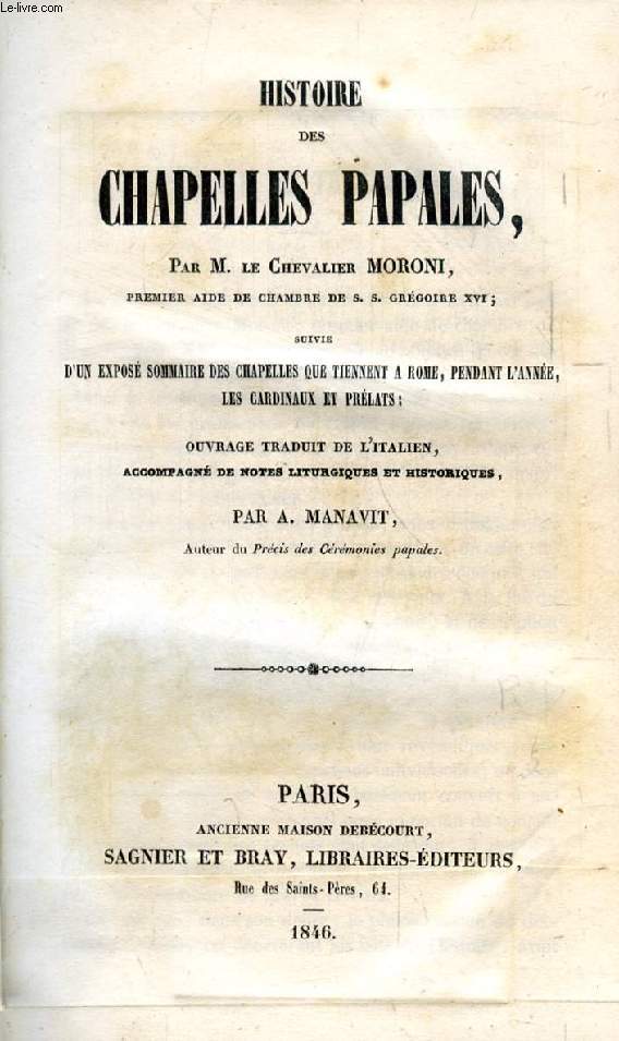 HISTOIRE DES CHAPELLES PAPALES, Suivie d'un EXPOSE SOMMAIRE DES CHAPELLES QUE TIENNENT A ROME, PENDANT L'ANNEE, LES CARDINAUX ET PRELATS