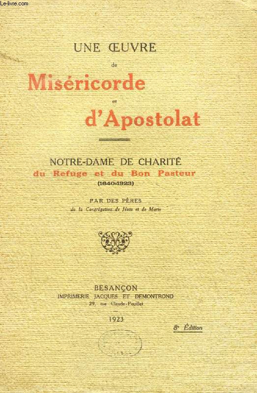 UNE OEUVRE DE MISERICORDE ET D'APOSTOLAT, NOTRE-DAME DE CHARITE DU REFUGE ET DU BON PASTEUR (1640-1923)
