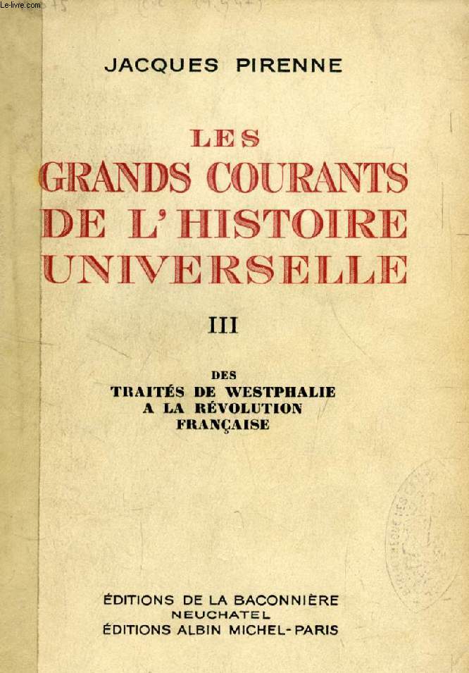 LES GRANDS COURANTS DE L'HISTOIRE UNIVERSELLE, TOME III, DES TRAITES DE WESTPHALIE A LA REVOLUTION FRANCAISE