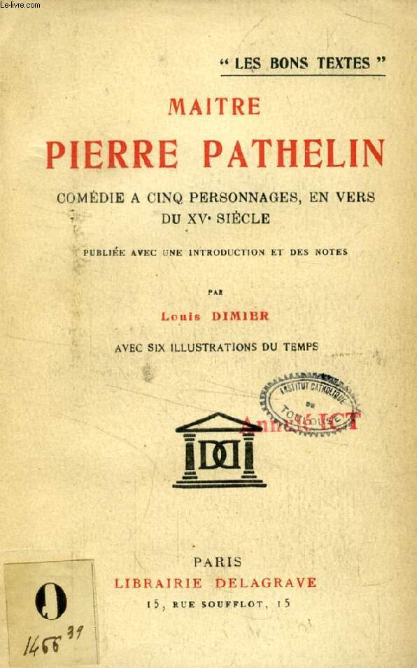 MAITRE PIERRE PATHELIN, COMEDIE A 5 PERSONNAGES, EN VERS, DU XVe SIECLE