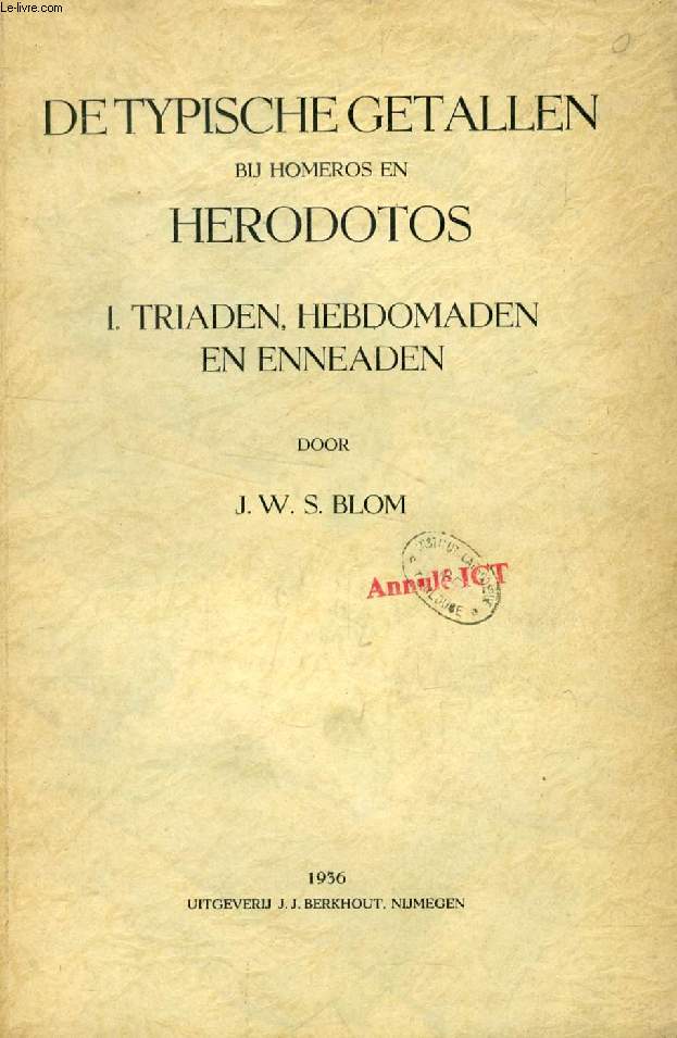 DE TYPISCHE GETALLEN BIJ HOMEROS EN HERODOTOS, I. TRIADEN, HEBDOMADEN EN ENNEADEN (AKADEMISCH PROEFSCHRIFT)