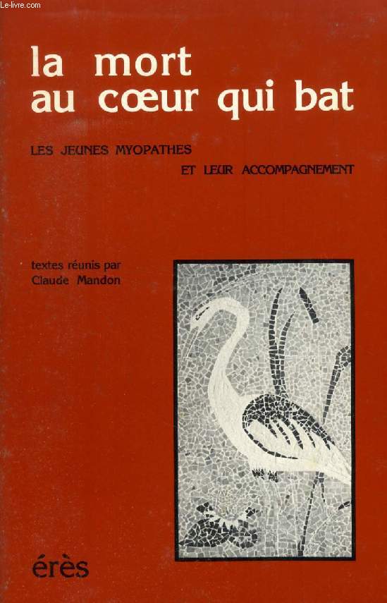 LA MORT AU COEUR QUI BAT, LES JEUNES MYOPATHES ET LEUR ACCOMPAGNEMENT