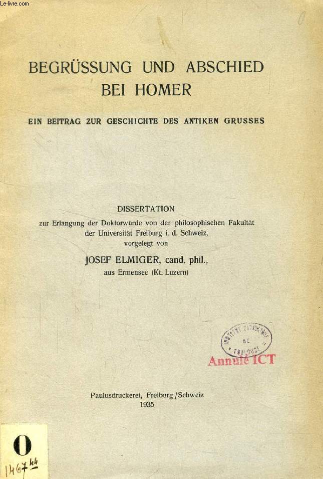 BEGRSSUNG UND ABSCHIED BEI HOMER, EIN BEITRAG ZUR GESCHICHTE DES ANTIKEN GRUSSES (DISSERTATION)