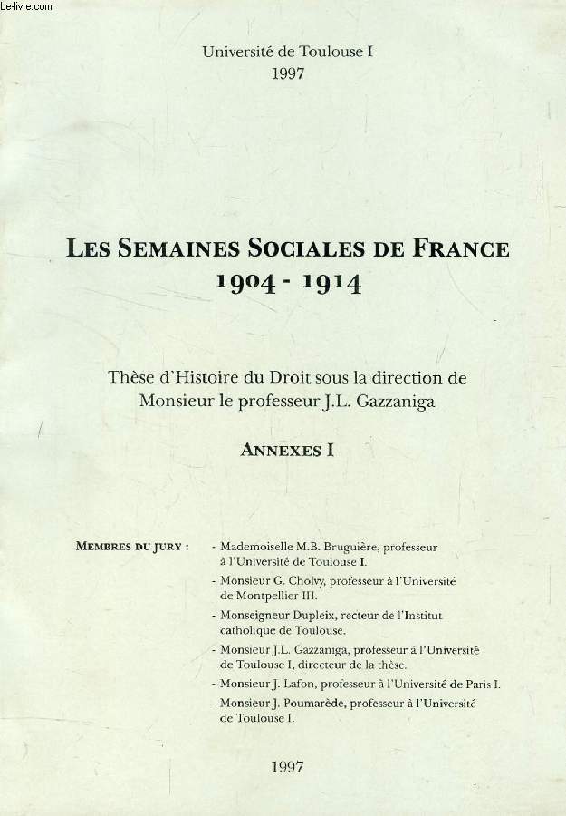 LES SEMAINES SOCIALES DE FRANCE, 1904-1914, ANNEXES I-II (THESE)
