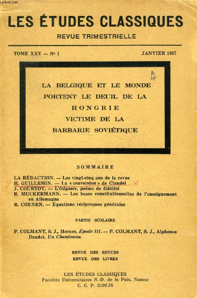 LES ETUDES CLASSIQUES, TOME XXV, N 1, JAN. 1957, LA BELGIQUE ET LE MONDE PORENT LE DEUIL DE LA HONGRIE, VICTIME DE LA BARBARIE SOVIETIQUE (Sommaire: Les 25 ans de la revue. H. Guillemin, La 'conversion' de Claudel. J. Courtoy, L'Odysse...)