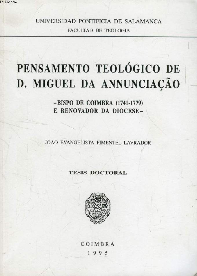 PENSAMENTO TEOLOGICO DE D. MIGUEL DA ANNUNCIAO, BISPO DE COIMBRA (1741-1779) E RENOVADOR DA DIOCESE (DISSERTAO)