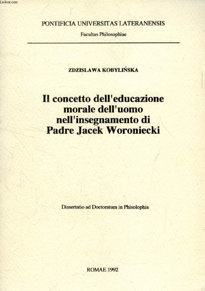 IL CONCETTO DELL'EDUCAZIONE MORALE DELL'UOMO NELL'INSEGNAMENTO DI PADRE JACEK WORONIECKI (DISSERTATIO)