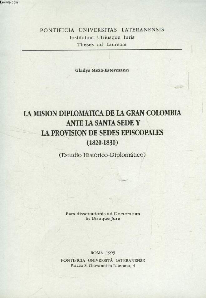 LA MISION DIPLOMATICA DE LA GRAN COLOMBIA ANTE LA SANTE SEDE Y LA PROVISION DE SEDES EPISCOPALES (1820-1830), Estudio Historico-Diplomatico (Pars Dissertationis)