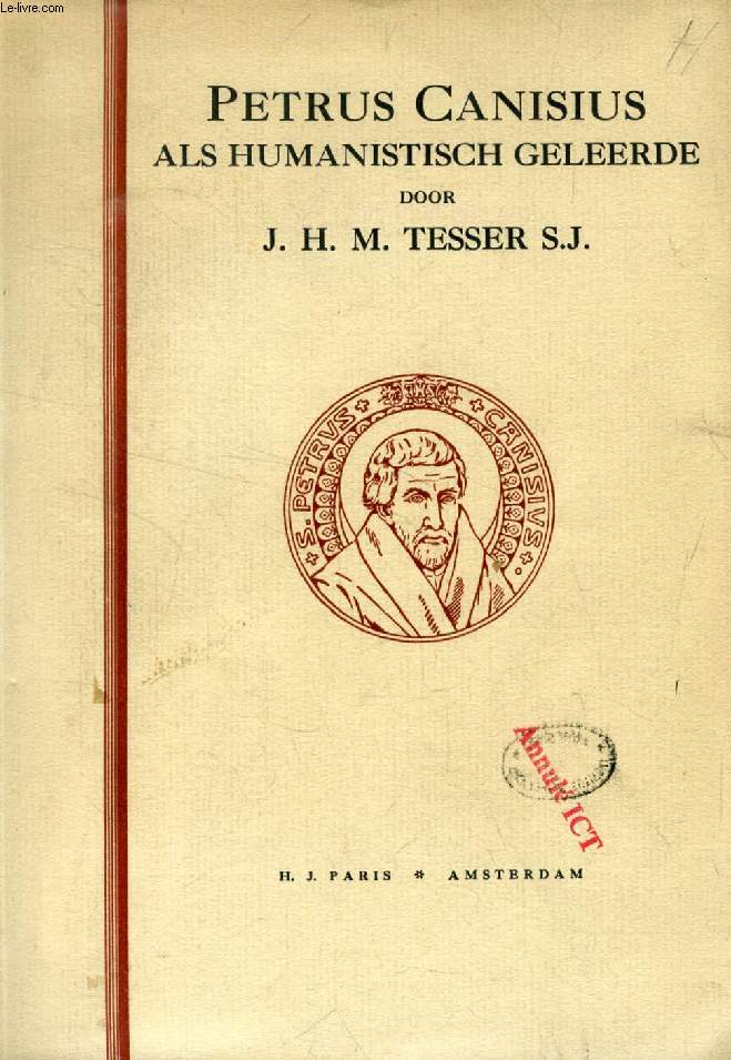 PETRUS CANISIUS ALS HUMANISTISCH GELEERDE (ACADEMISCH PROEFSCHRIFT)