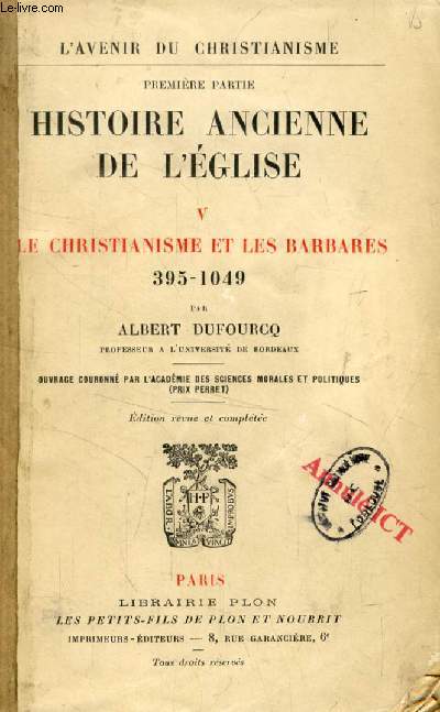 HISTOIRE ANCIENNE DE L'EGLISE, V, LE CHRISTIANISME ET LES BARBARES (395-1049)