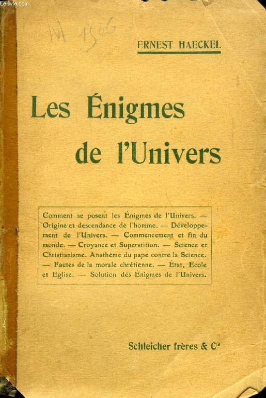 LES ENIGMES DE L'UNIVERS (Comment se posent les nigmes de l'Univers. Origine et descendance de l'homme. Dveloppement de l'Univers. Commencement et fin du monde. Croyance et superstition. Science et christianisme. Anathme du pape contre la science...)