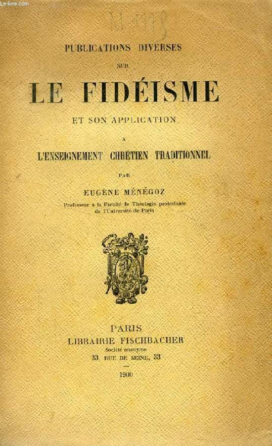 PUBLICATIONS DIVERSES SUR LE FIDEISME ET SON APPLICATION A L'ENSEIGNEMENT CHRETIEN TRADITIONNEL