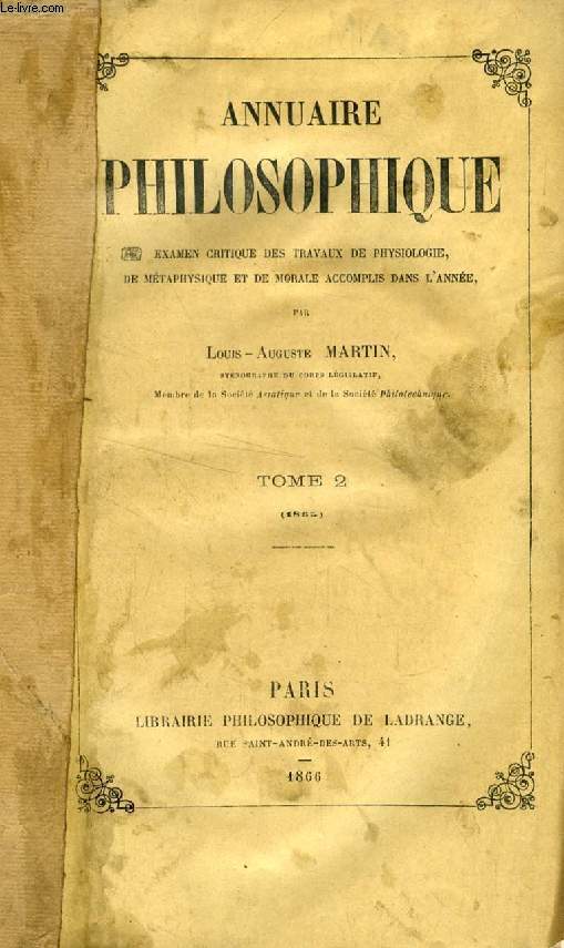 ANNUAIRE PHILOSOPHIQUE, TOME II (1865), EXAMEN CRITIQUE DES TRAVAUX DE PHYSIOLOGIE, DE METAPHYSIQUE ET DE MORALE ACCOMPLIS DANS L'ANNEE