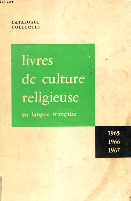 CATALOGUE COLLECTIF DES LIVRES DE CULTURE RELIGIEUSE EN LANGUE FRANCAISE, 1965-1967