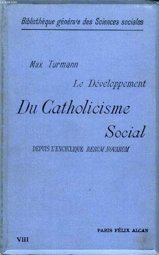 LE DEVELOPPEMENT DU CATHOLICISME SOCIAL DEPUIS L'ENCYCLIQUE 'RERUM NOVARUM' (15 mai 1891), IDEES DIRECTRICES ET CARACTERES GENERAUX