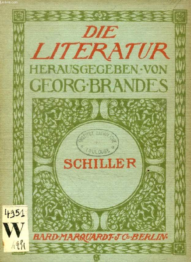 FRIEDRICH SCHILLER, SEINE ENTSTEHUNG UND SEINE ZUKUNFT (DIE LITERATUR, Von GEORG BRANDES)