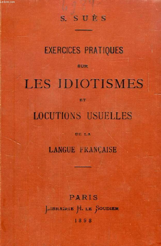 EXERCICES PRATIQUES SUR LES IDIOTISMES ET LOCUTIONS USUELLES DE LA LANGUE FRANCAISE, AVEC TRADUCTION ALLEMANDE EN REGARD