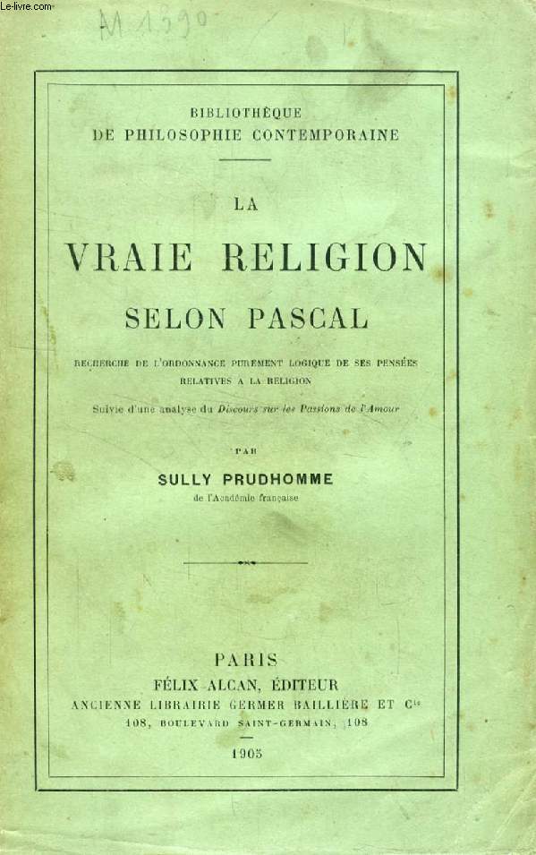 LA VRAIE RELIGION SELON PASCAL (Recherche de l'ordonnance purement logique de ses penses relatives  la religion)