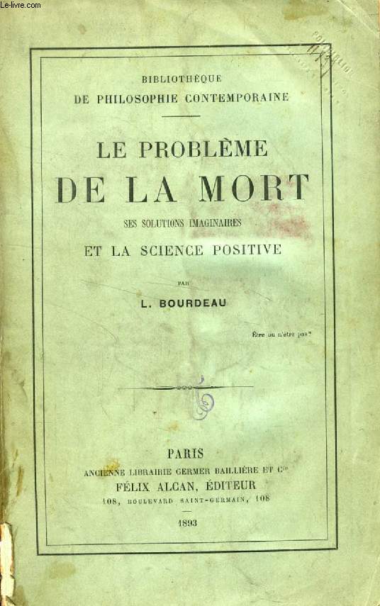 LE PROBLEME DE LA MORT, SES SOLUTIONS IMAGINAIRES ET LA SCIENCE POSITIVE