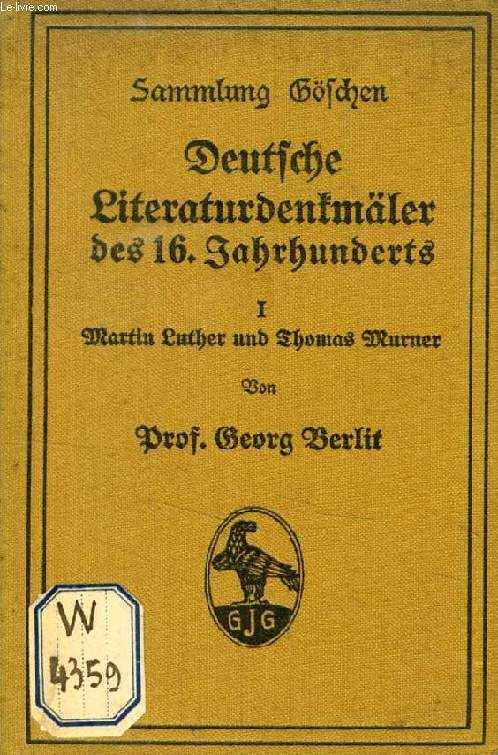 DEUTSCHE LITERATURDENKMLER DES 16. JAHRHUNDERTS, I, MARTIN LUTHER UND THOMAS MURNER (SAMMLUNG GSCHEN, 7)