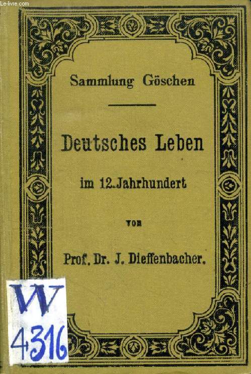 DEUTSCHES LEBEN IM 12. JAHRHUNDERT, Kultuhistorische Erluterungen zum Nibelungenlied und zur Kudrun (SAMMLUNG GSCHEN, 93)