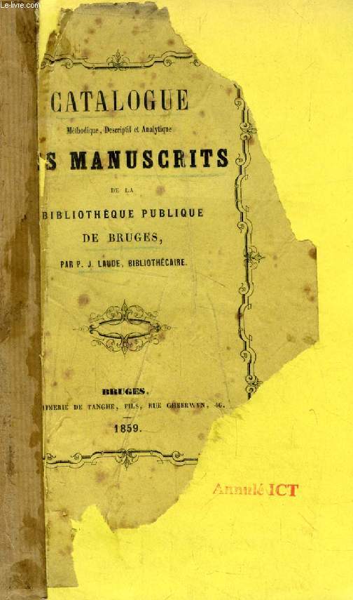 CATALOGUE METHODIQUE, DESCRIPTIF ET ANALYTIQUE DES MANUSCRITS DE LA BIBLIOTHEQUE PUBLIQUE DE BRUGES