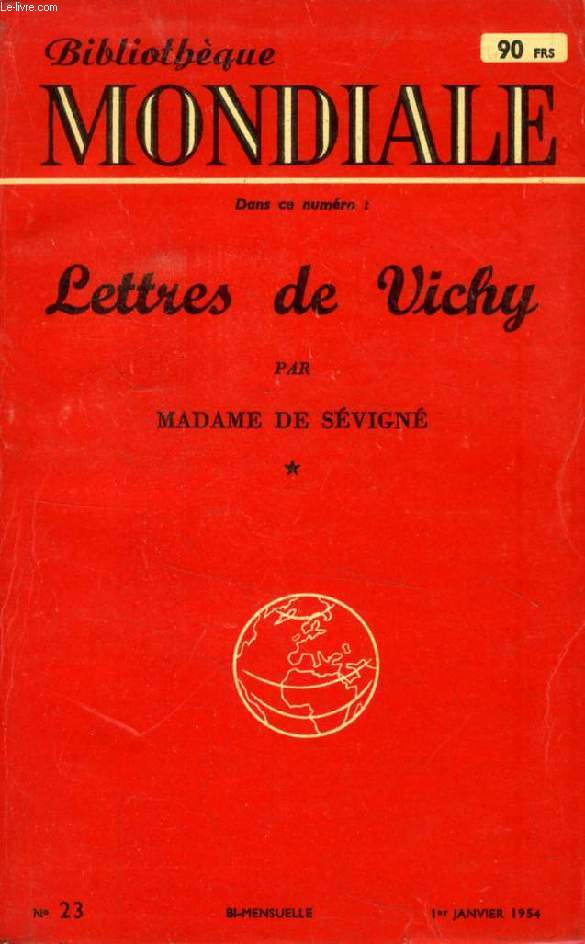 BIBLIOTHEQUE MONDIALE, N 23, JAN. 1954, LETTRES DE VICHY PAR MADAME DE SEVIGNE (Sommaire: MADAME DE SVIGN par Henriette CLARI. LES VOYAGES A VICHY par Grard GAILLY. LES LETTRES DE VICHY par Madame de SVIGN. LA MARQUISE GRANDE JOURNALISTE...)
