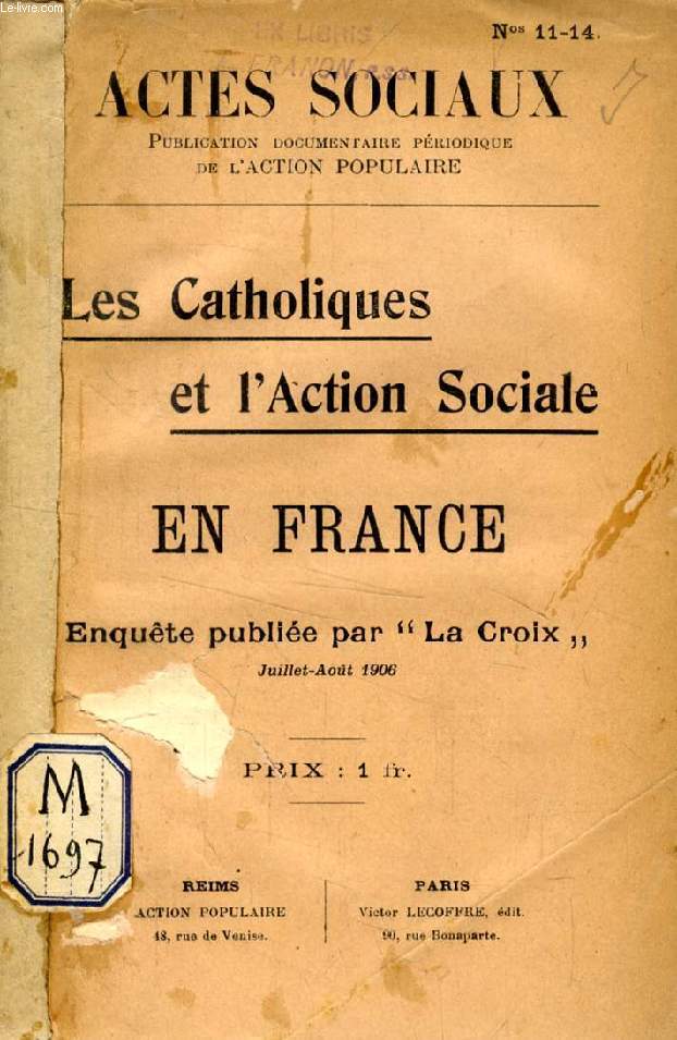 LES CATHOLIQUES ET L'ACTION SOCIALE EN FRANCE, ENQUETE PAR 'LA CROIX' (ACTES SOCIAUX, N 11-14, 1906)