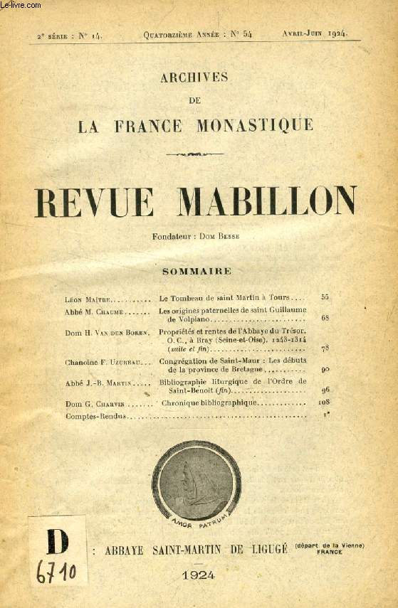 REVUE MABILLON, ARCHIVES DE LA FRANCE MONASTIQUE, 14e ANNEE, 2e SERIE, N 14, AVRIL-JUIN 1924 (Sommaire: Lon Matre. Le Tombeau de saint Martin  Tours. Abb M. Chaume. Les origines paternelles de saint Guillaume de Volpiano. Dom H. Van den Boren...)