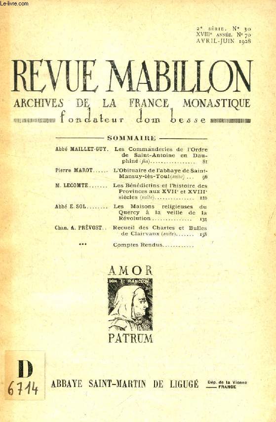REVUE MABILLON, ARCHIVES DE LA FRANCE MONASTIQUE, 18e ANNEE, 2e SERIE, N 30, AVRIL-JUIN 1928 (Sommaire: Abb MAILLET-GUY. Les Commanderies de l'Ordre de Saint-Antoine en Dauphin (fin). Pierre MAROT. L'Obituaire de l'abbaye de Saint-Mansuy-ls-Toul...)