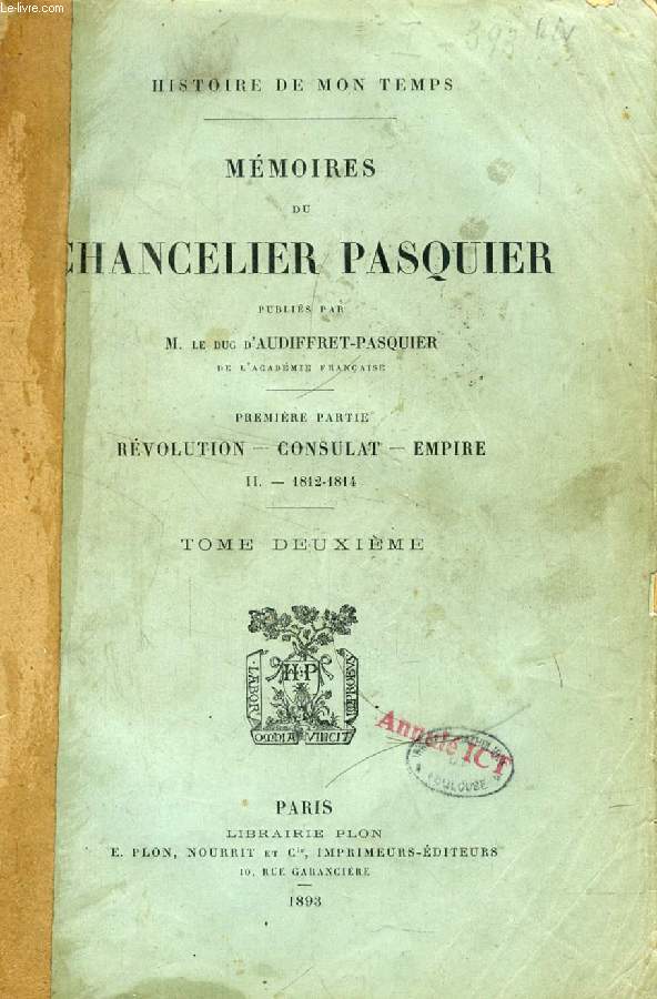MEMOIRES DU CHANCELIER PASQUIER, 1re PARTIE, REVOLUTION, CONSULAT, EMPIRE, TOME II, 1812-1814