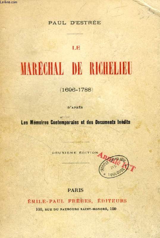 LE MARECHAL DE RICHELIEU (1696-1788), D'APRES LES MEMOIRES CONTEMPORAINS ET DES DOCUMENTS INEDITS