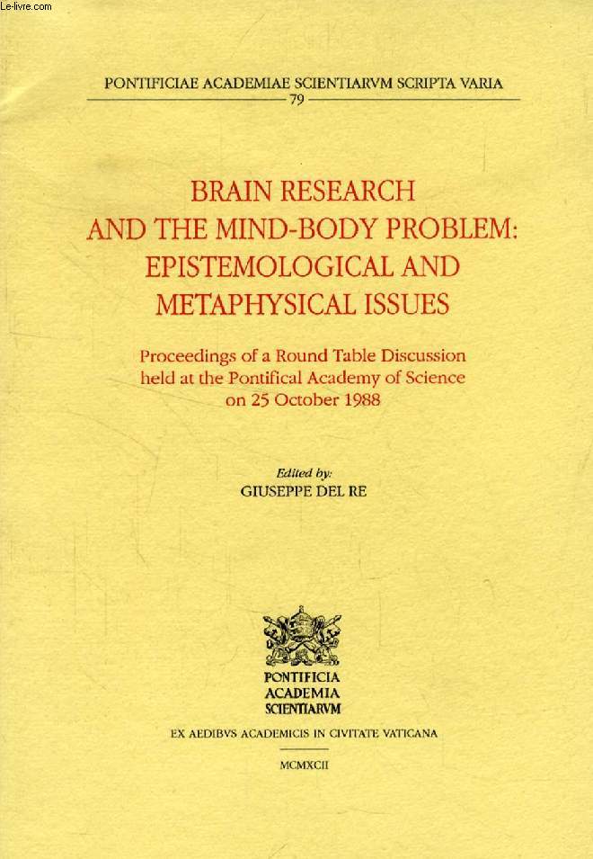 BRAIN RESEARCH AND THE MIND-BODY PROBLEM: EPISTEMOLOGICAL AND METAPHYSICAL ISSUES