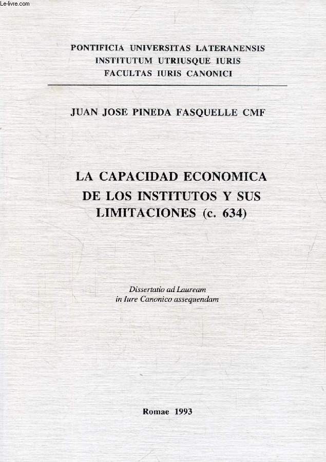 LA CAPACIDAD ECONOMICA DE LOS INSTITUTOS Y SUS LIMITACIONES (c. 634) (DISSERTATIO)