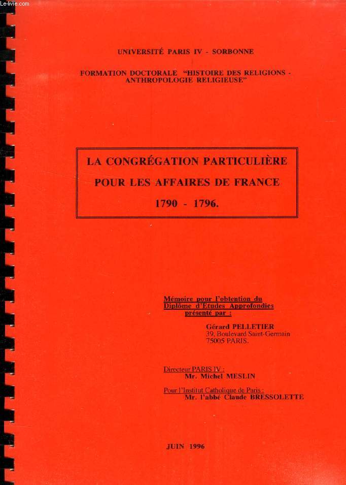 LA CONGREGATION PARTICULIERE POUR LES AFFAIRES DE FRANCE, 1790-1796 (MEMOIRE)