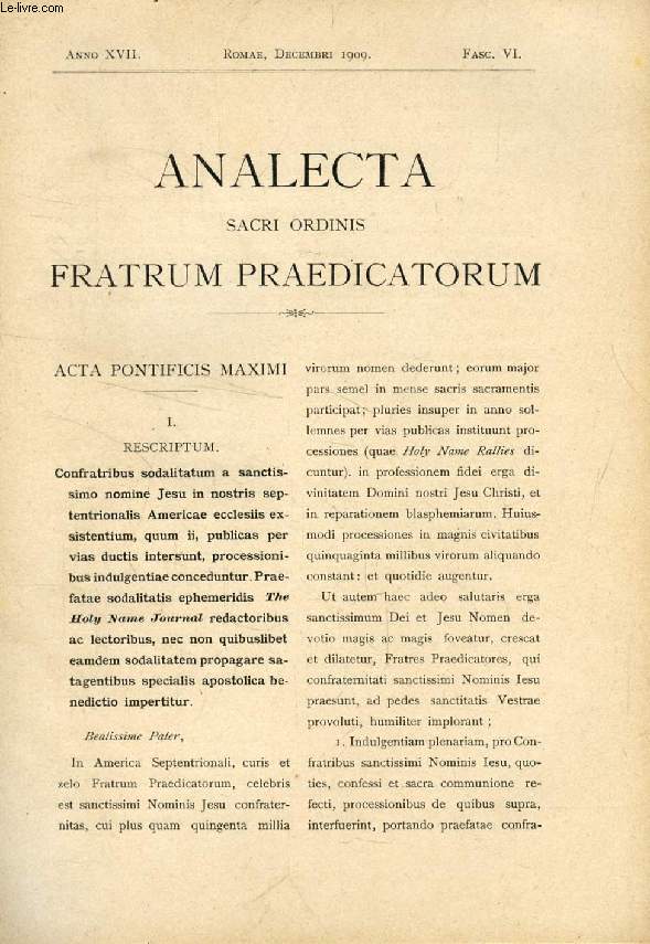 ANALECTA SACRI ORDINIS FRATRUM PRAEDICATORUM, ANNO XVII, FASC. VI, DEC. 1909 (Summarium: Acta Pontificis Maximi. i) Rescriptum - Sodalitatum a sanctissimo Nomine Iesu in septentrionali America apud Nostrates exsistentium confratribus publicas...)